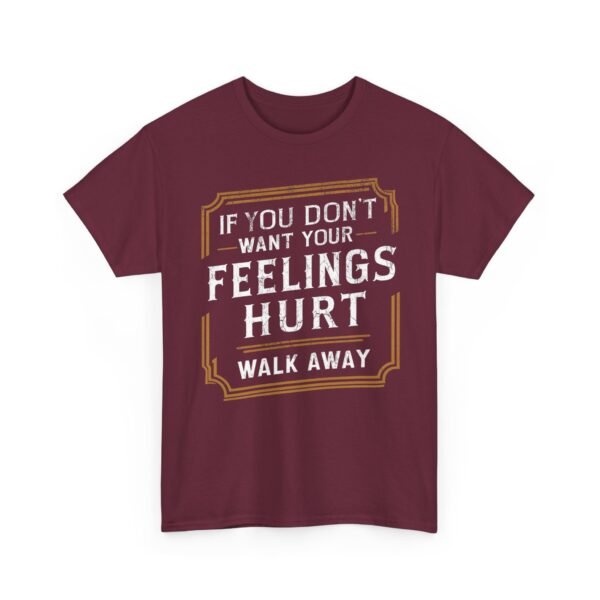 Unisex t-shirt from Twisted Angell with the sarcastic phrase “If You Don't Want Your Feelings Hurt, Walk Away” printed on the front.