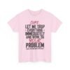 12283330459493617180_2048-1.jpeg Unisex t-shirt from Twisted Angell with the sarcastic phrase “Sure, Let Me Drop Everything Immediately And Work On Your Problem” printed on the front.