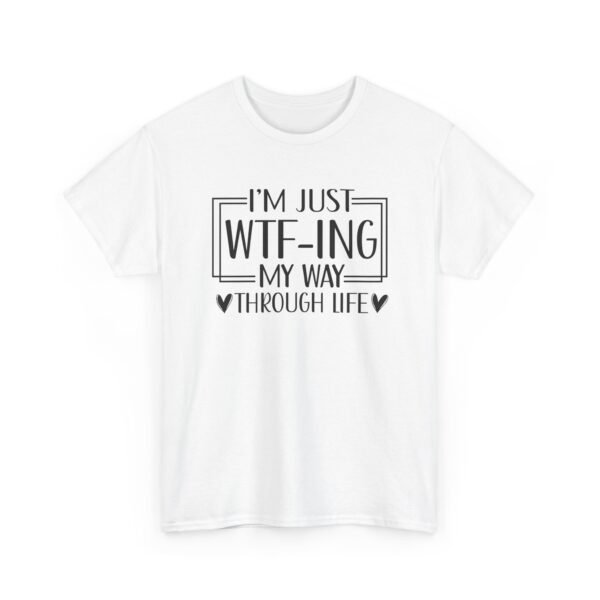 Unisex t-shirt from Twisted Angell with the sarcastic phrase “I'm Just WTF-ing My Way Through Life” printed on the front.