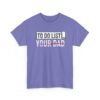 12345538393508906555_2048.jpeg Unisex t-shirt from Twisted Angell with the sarcastic phrase “To-Do List, You're Dad” printed on the front.
