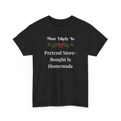 Unisex t-shirt from Twisted Angell with the sarcastic phrase “Most Likely To Pretend Store-Bought Is Homemade” printed on the front.