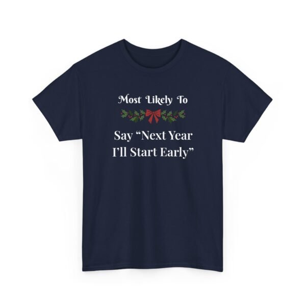 Unisex t-shirt from Twisted Angell with the sarcastic phrase “Most Likely to Say 'Next Year I'll Start Early” printed on the front.