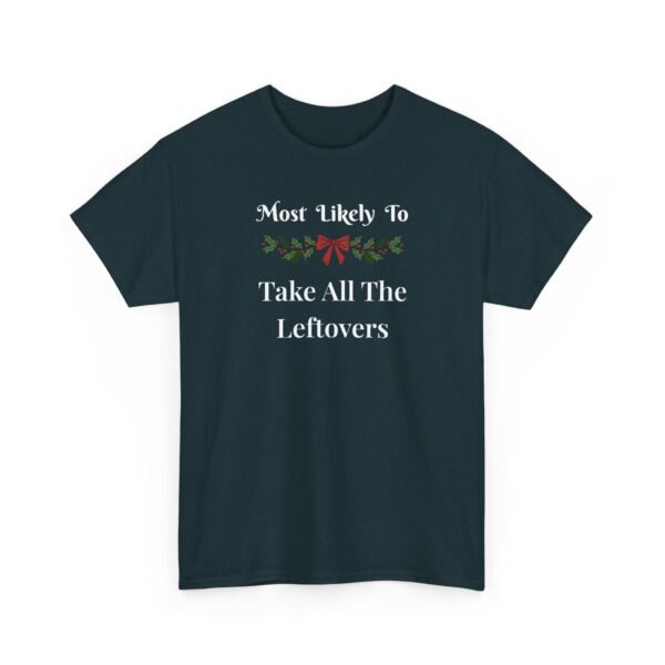 12459441495260761077_2048.jpeg Sarcastic apparel design from Twisted Angell with the phrase “Most Likely To Take All The Leftovers T-Shirt” printed on the front.