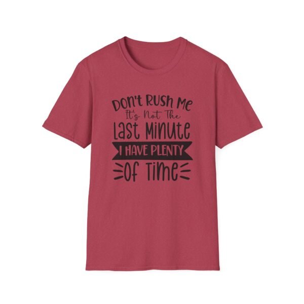 Unisex t-shirt from Twisted Angell with the sarcastic phrase “Don't Rush Me, It's Not The Last Minute, I have Plenty Of Time” printed on the front.