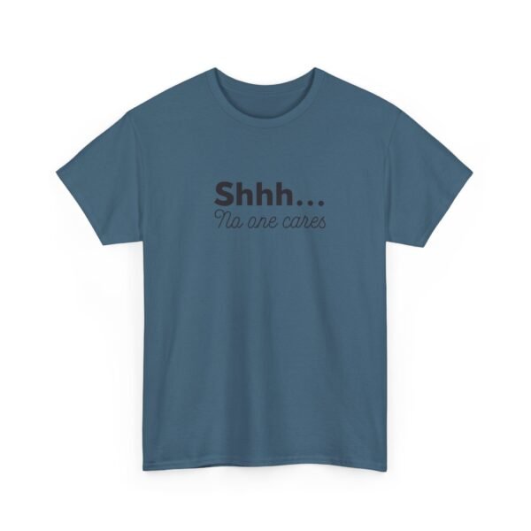 Unisex t-shirt from Twisted Angell with the sarcastic phrase “Shhh... No one cares” printed on the front.