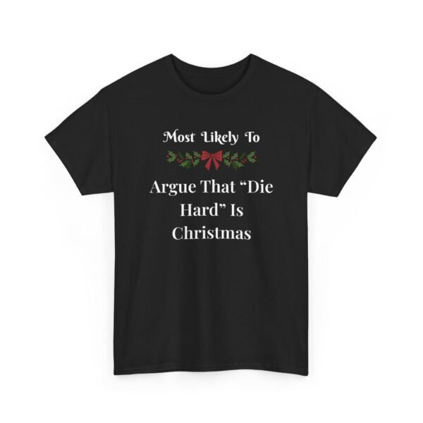 Unisex t-shirt from Twisted Angell with the sarcastic phrase “Most Likely to Argue That "Die Hard" Is Christmas” printed on the front.