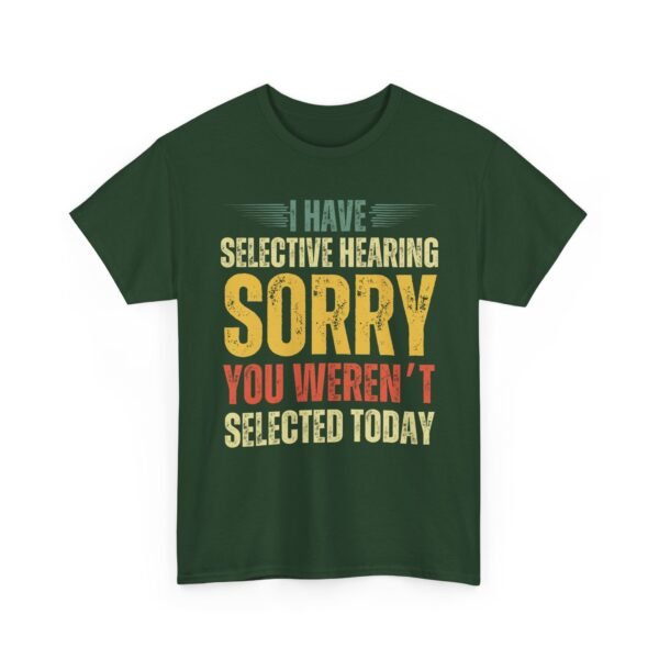 Unisex t-shirt from Twisted Angell with the sarcastic phrase “I Have Selective Hearing, Sorry You Weren't Selected Today” printed on the front.