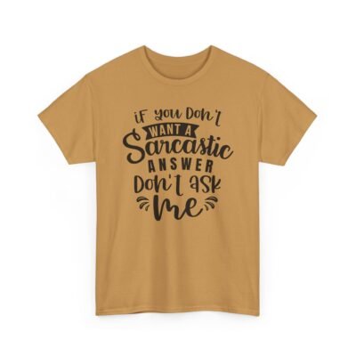 Unisex t-shirt from Twisted Angell with the sarcastic phrase “If You Don't Want A Sarcastic Answer, Don't Ask Me” printed on the front.