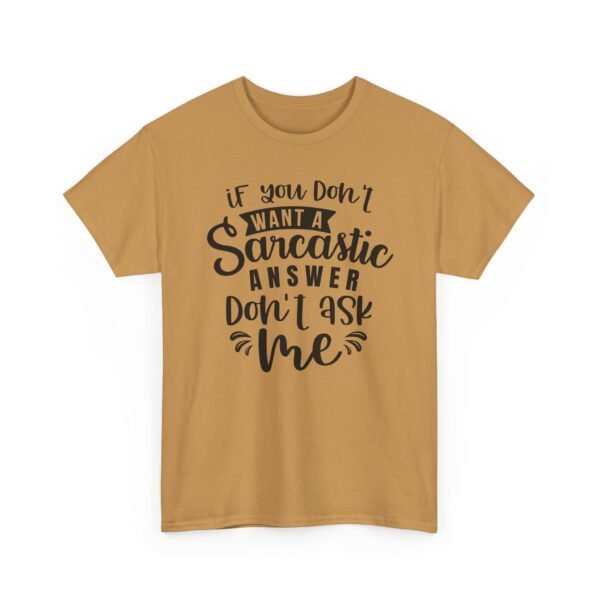 Unisex t-shirt from Twisted Angell with the sarcastic phrase “If You Don't Want A Sarcastic Answer, Don't Ask Me” printed on the front.
