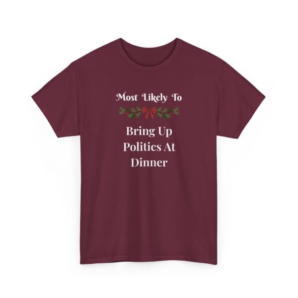 Unisex t-shirt from Twisted Angell with the sarcastic phrase “Most Likely To Bring Up Politics At Dinner” printed on the front.