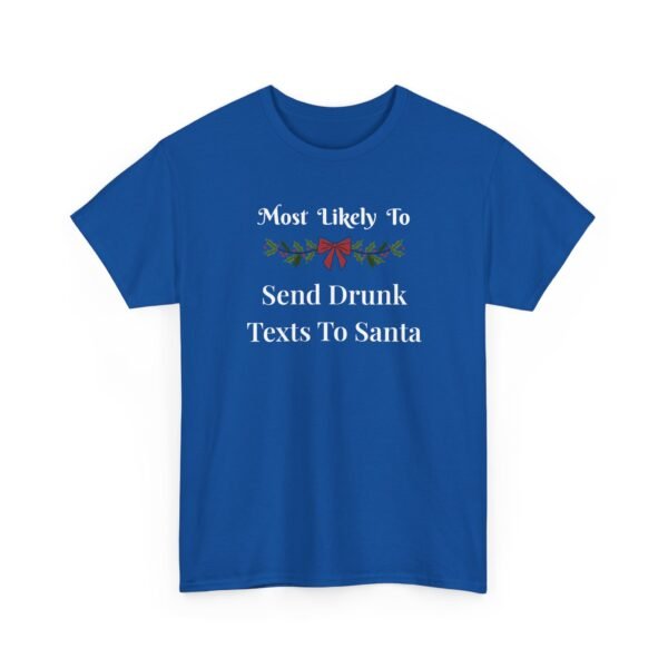 12613856851004620942_2048.jpeg Unisex t-shirt from Twisted Angell with the sarcastic phrase “Most Likely To Send Drunk Texts To Santa” printed on the front.