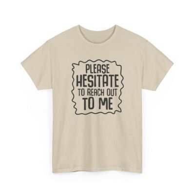 12618409643807891105_2048.jpeg Unisex t-shirt from Twisted Angell with the sarcastic phrase “Please Hesitate to Reach Out To Me” printed on the front.