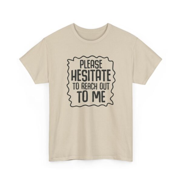 Unisex t-shirt from Twisted Angell with the sarcastic phrase “Please Hesitate to Reach Out To Me” printed on the front.