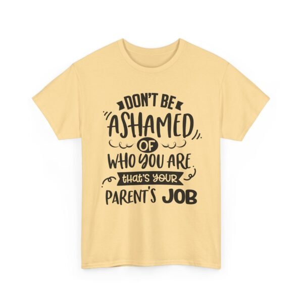 12681973120767676977_2048-1.jpeg Unisex t-shirt from Twisted Angell with the sarcastic phrase “Don't Be Ashamed Of Who You Are, That's Your Parents Job” printed on the front.