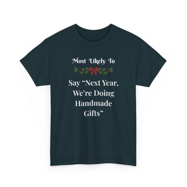 12689405928065975082_2048.jpeg Unisex t-shirt from Twisted Angell with the sarcastic phrase “Most Likely To Say “Next Year, We’re Doing Handmade Gifts”” printed on the front.