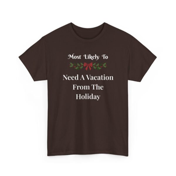 Unisex t-shirt from Twisted Angell with the sarcastic phrase “Most Likely To Need A Vacation From The Holiday” printed on the front.