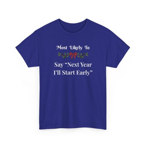 Unisex t-shirt from Twisted Angell with the sarcastic phrase “Most Likely to Say 'Next Year I'll Start Early” printed on the front.