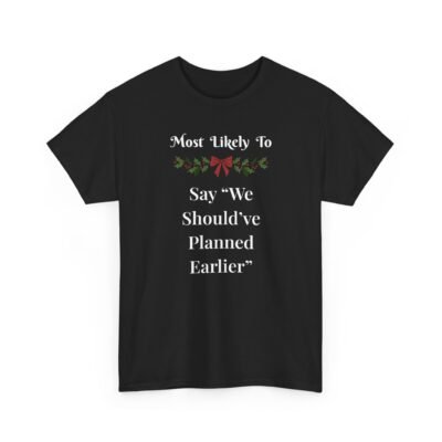 Unisex t-shirt from Twisted Angell with the sarcastic phrase “Most Likely To Say "We Should've Planned Earlier” printed on the front.