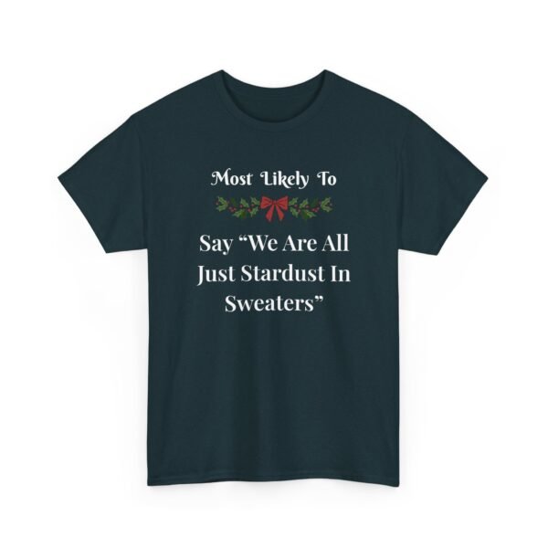 Unisex t-shirt from Twisted Angell with the sarcastic phrase “Most Likely To Say "We Are All Just Stardust In Sweaters” printed on the front.