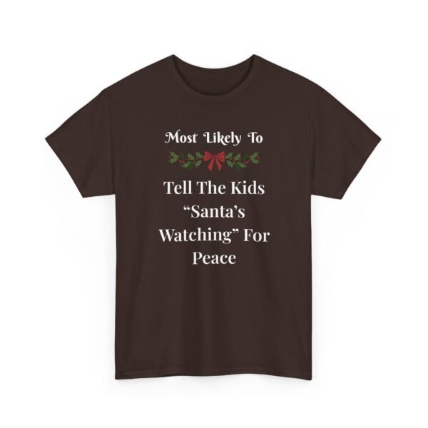 Unisex t-shirt from Twisted Angell with the sarcastic phrase “Most Likely To Tell The Kids 'Santa's Watching' For Peace” printed on the front.