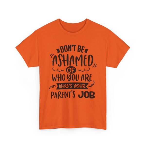 12799709283043685411_2048-1.jpeg Unisex t-shirt from Twisted Angell with the sarcastic phrase “Don't Be Ashamed Of Who You Are, That's Your Parents Job” printed on the front.
