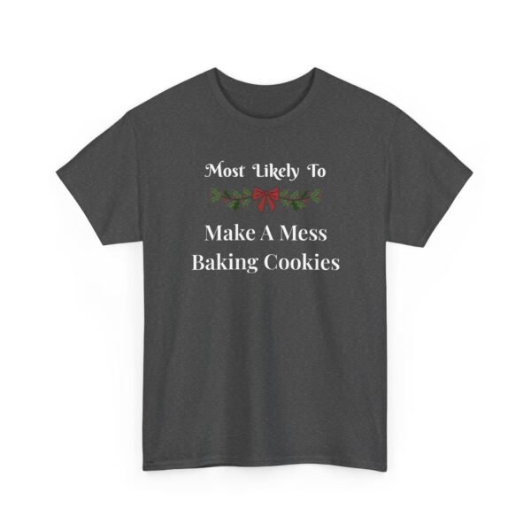 12858050695561166498_2048.jpeg Unisex t-shirt from Twisted Angell with the sarcastic phrase “Most Likely To Make A Mess Baking Cookies” printed on the front.