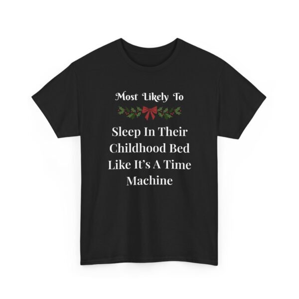Unisex t-shirt from Twisted Angell with the sarcastic phrase “Most Likely To Sleep In Their Childhood Bed Like It's A Time Machine” printed on the front.