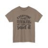 Unisex t-shirt from Twisted Angell with the sarcastic phrase “Everyone Was Thinking It, I Just Said It” printed on the front.