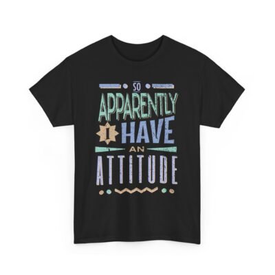 Unisex t-shirt from Twisted Angell with the sarcastic phrase “So Apparently Have an Attitude” printed on the front.