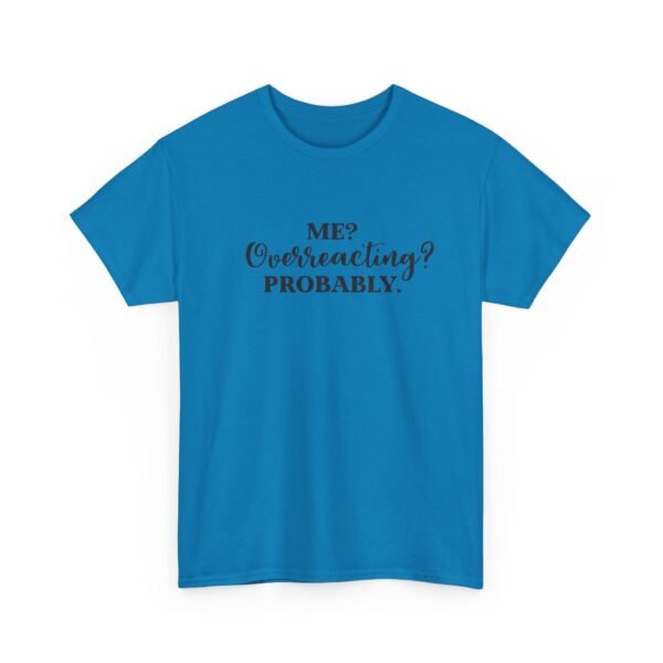 Unisex t-shirt from Twisted Angell with the sarcastic phrase “Me? Overreacting? Probably” printed on the front.