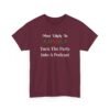 Unisex t-shirt from Twisted Angell with the sarcastic phrase “Most Likely To Turn The Party Into A Podcast” printed on the front.