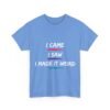 Unisex t-shirt from Twisted Angell with the sarcastic phrase “I Came, I Saw, I Made It Weird” printed on the front.