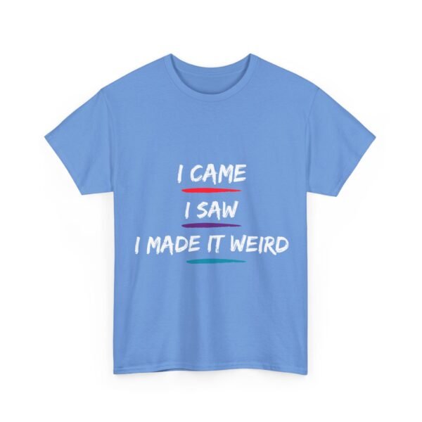 Unisex t-shirt from Twisted Angell with the sarcastic phrase “I Came, I Saw, I Made It Weird” printed on the front.