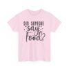 Unisex t-shirt from Twisted Angell with the sarcastic phrase “Did Someone Say Food?” printed on the front.