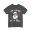 13013323676880523479_2048.jpeg Unisex t-shirt from Twisted Angell with the sarcastic phrase “Ask Your Mom If I'm Real” printed on the front.
