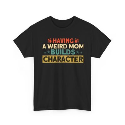 Unisex t-shirt from Twisted Angell with the sarcastic phrase “Having a Weird Mom Builds Character” printed on the front.