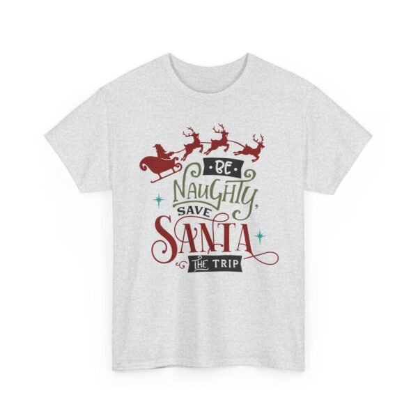 Unisex t-shirt from Twisted Angell with the sarcastic phrase “Be Naughty, Save Santa The Trip” printed on the front.