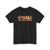 13057098666354940391_2048-2.jpeg Unisex t-shirt from Twisted Angell with the sarcastic phrase “Gobble Til You Wobble” printed on the front.