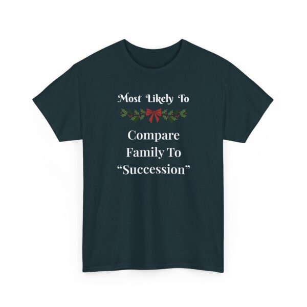 13141257253553677165_2048.jpeg Unisex t-shirt from Twisted Angell with the sarcastic phrase “Most Likely to Compare Family to "Succession” printed on the front.