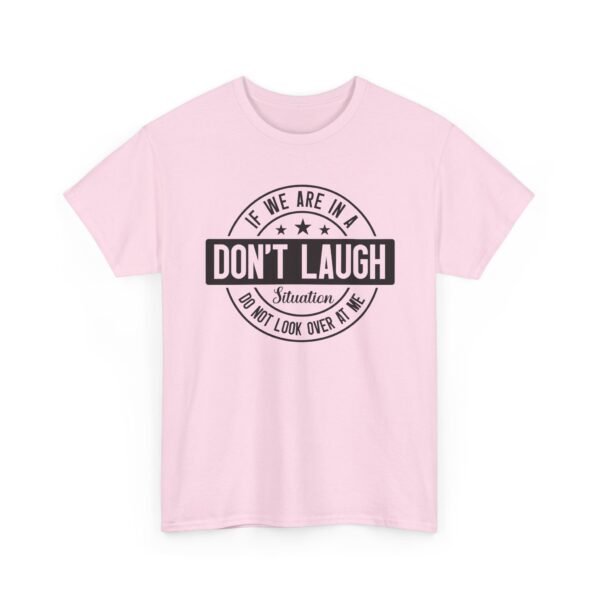 Unisex t-shirt from Twisted Angell with the sarcastic phrase “If We Are In A Don't Laugh Situation, Do Not Look Over At Me” printed on the front.