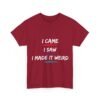Unisex t-shirt from Twisted Angell with the sarcastic phrase “I Came, I Saw, I Made It Weird” printed on the front.