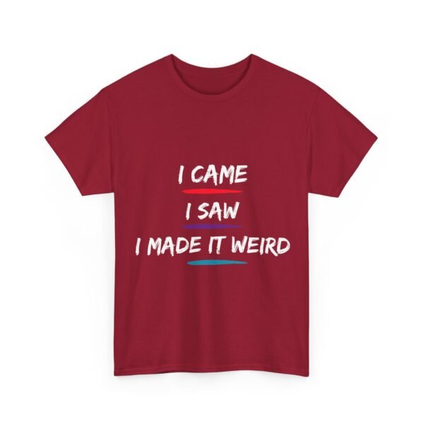 Unisex t-shirt from Twisted Angell with the sarcastic phrase “I Came, I Saw, I Made It Weird” printed on the front.