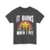 Unisex t-shirt from Twisted Angell with the sarcastic phrase “It Burns When I Pee” printed on the front.