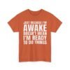Unisex t-shirt from Twisted Angell with the sarcastic phrase “Just Because I'm Awake Doesn't Mean I'm Ready To Do Things” printed on the front.