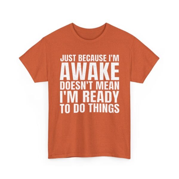 Unisex t-shirt from Twisted Angell with the sarcastic phrase “Just Because I'm Awake Doesn't Mean I'm Ready To Do Things” printed on the front.