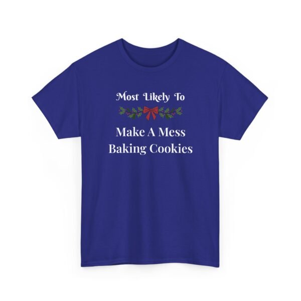 13306544368753802050_2048.jpeg Unisex t-shirt from Twisted Angell with the sarcastic phrase “Most Likely To Make A Mess Baking Cookies” printed on the front.