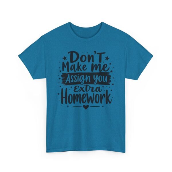 Unisex t-shirt from Twisted Angell with the sarcastic phrase “Don't Make Me Assign You Extra Homework” printed on the front.