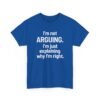 Unisex t-shirt from Twisted Angell with the sarcastic phrase “I'm Not Arguing. I'm Just Explaining Why I'm Right” printed on the front.