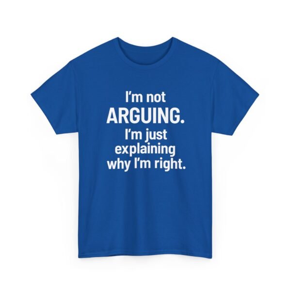 Unisex t-shirt from Twisted Angell with the sarcastic phrase “I'm Not Arguing. I'm Just Explaining Why I'm Right” printed on the front.