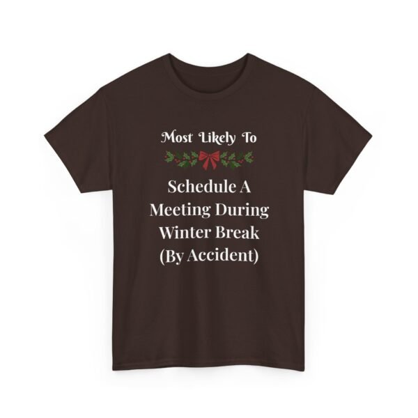 Unisex t-shirt from Twisted Angell with the sarcastic phrase “Most Likely To Schedule A Meeting During Winter Break (By Accident)” printed on the front.